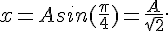 x=Asin(\frac{\pi}{4})=\frac{A}{\sqrt 2}.
