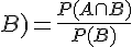 B) = \frac{P(A\cap B)}{P(B)}
