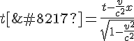 t’ = \frac{t-\frac{v}{c^2}x}{\sqrt{1-\frac{v^2}{c^2}}}