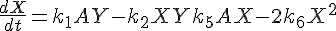 \frac{dX}{dt}=k_1AY-k_2XY+k_5AX-2k_6X^2