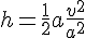 h=\frac{1}{2}a\frac{v^2}{a^2}
