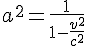 a^2 = \frac{1}{1-\frac{v^2}{c^2}}