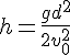h=\frac{gd^{2}}{2v_{0}^{2}}